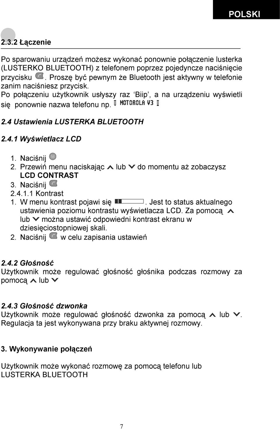 4 Ustawienia LUSTERKA BLUETOOTH 2.4.1 Wyświetlacz LCD 1. Naciśnij 2. Przewiń menu naciskając lub do momentu aż zobaczysz LCD CONTRAST 3. Naciśnij 2.4.1.1 Kontrast 1. W menu kontrast pojawi się.