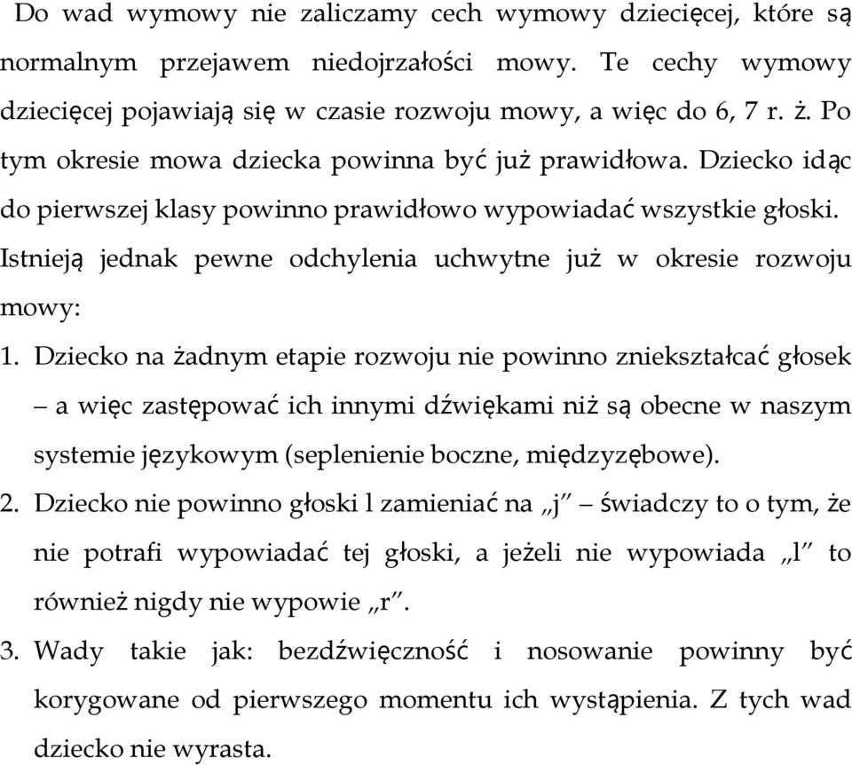 Istniej ą jednak pewne odchylenia uchwytne ju ż w okresie rozwoju mowy: 1.