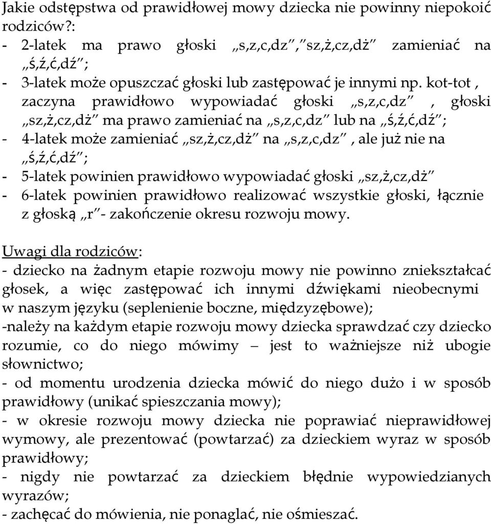 kot-tot, zaczyna prawidłowo wypowiada ć głoski s,z,c,dz, głoski sz, ż,cz,d ż ma prawo zamienia ć na s,z,c,dz lub na ś, ź, ć,d ź ; - 4-latek może zamienia ć sz, ż,cz,d ż na s,z,c,dz, ale ju ż nie na