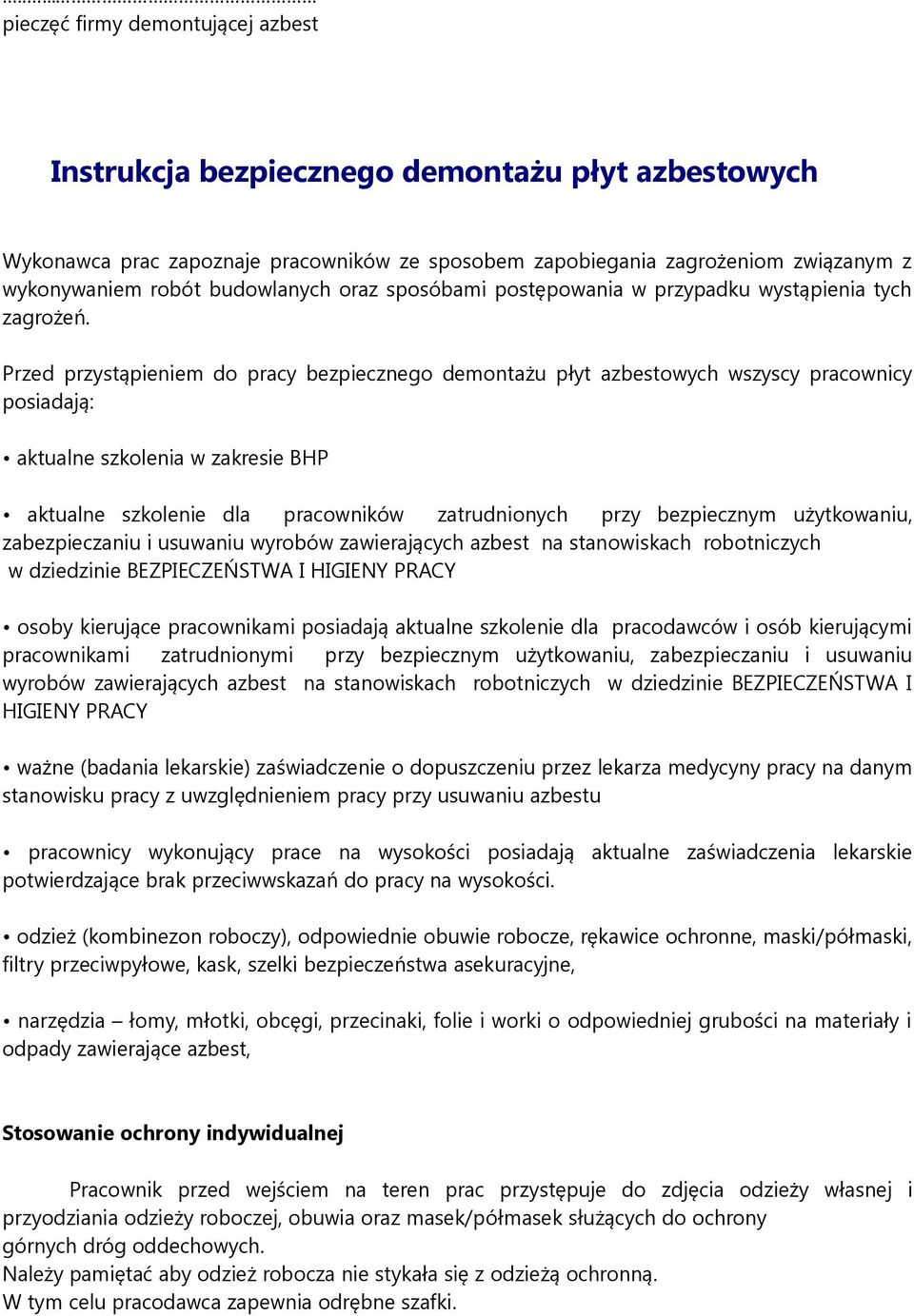 Przed przystąpieniem do pracy bezpiecznego demontażu płyt azbestowych wszyscy pracownicy posiadają: aktualne szkolenia w zakresie BHP aktualne szkolenie dla pracowników zatrudnionych przy bezpiecznym