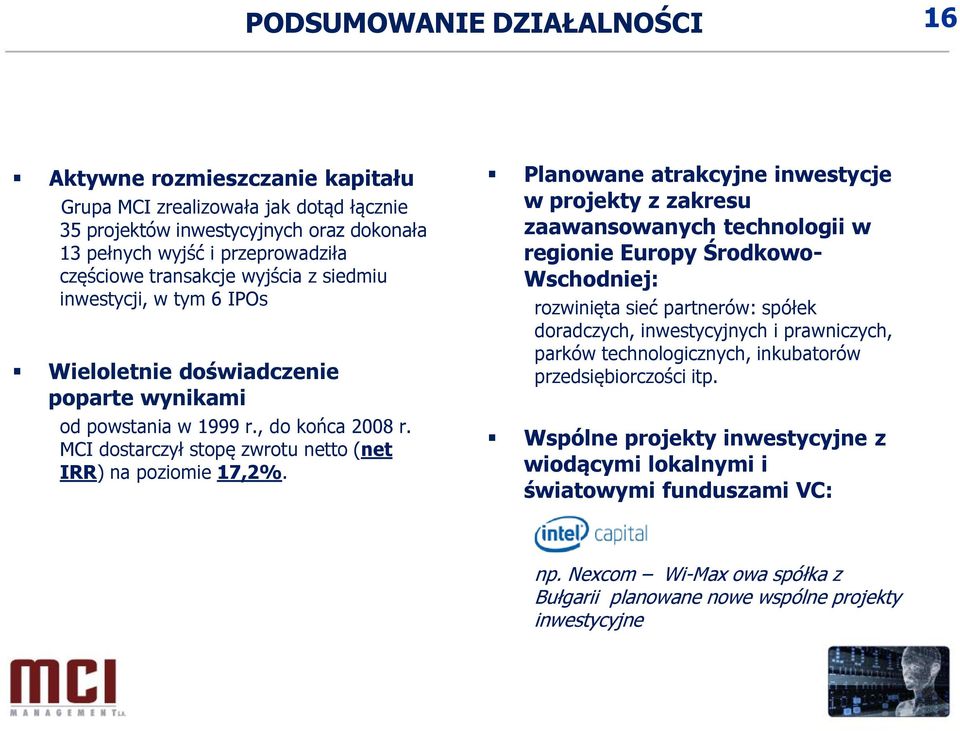 Planowane atrakcyjne inwestycje w projekty z zakresu zaawansowanych technologii w regionie Europy Środkowo- Wschodniej: rozwinięta sieć partnerów: spółek doradczych, inwestycyjnych i prawniczych,