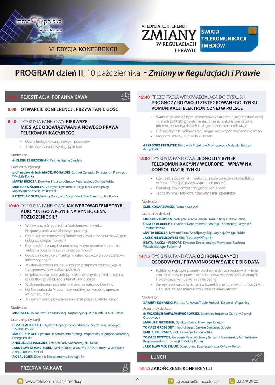 obowiązywania nowego prawa telekomunikacyjnego ocena funkcjonowania nowych przepisów jakie obszary nadal wymagają zmian? dr ELIgIUsz KrzEŚNIAK, Partner, Squire Sanders uczestnicy dyskusji: prof.