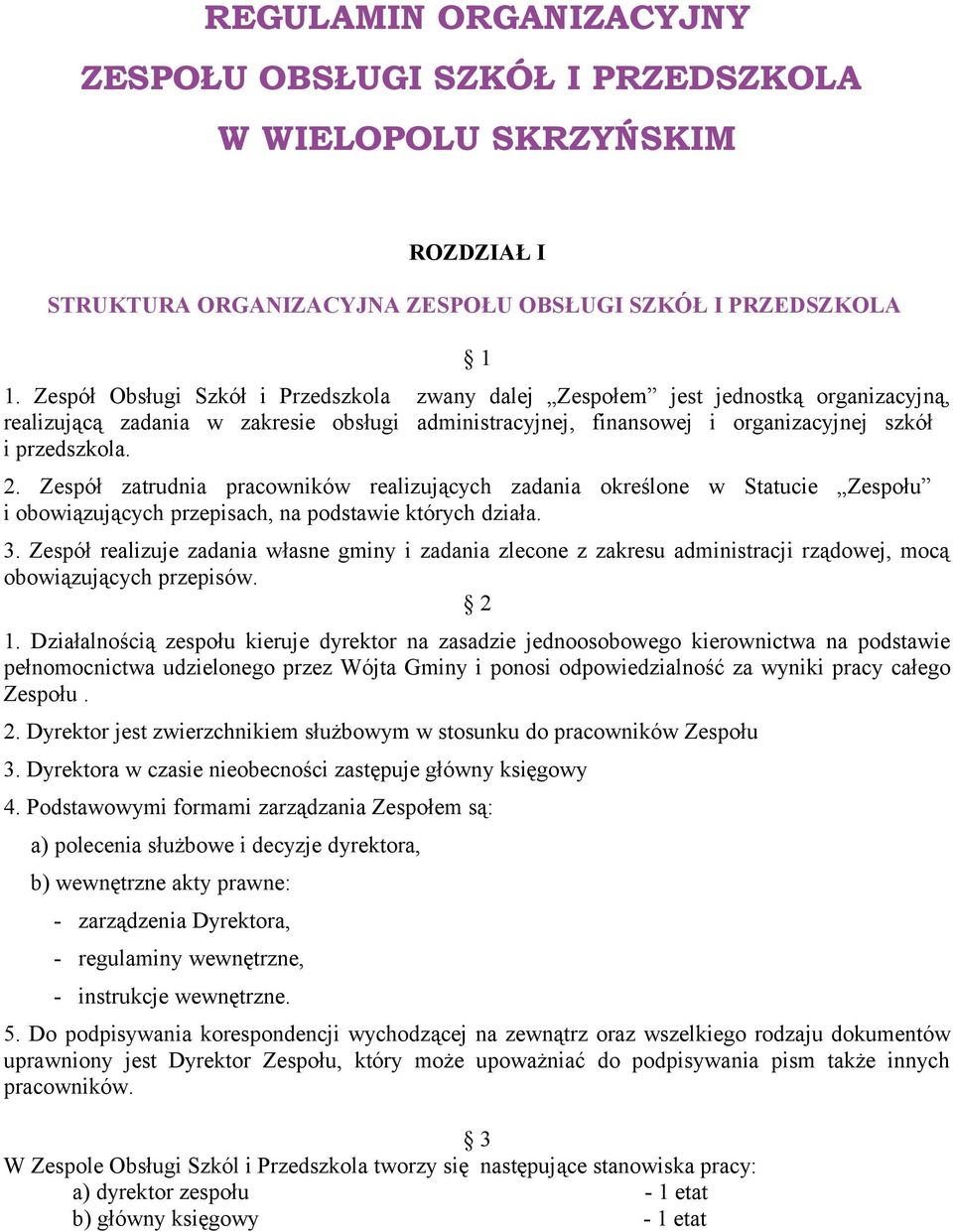 Zespół zatrudnia pracowników realizujących zadania określone w Statucie Zespołu i obowiązujących przepisach, na podstawie których działa. 3.