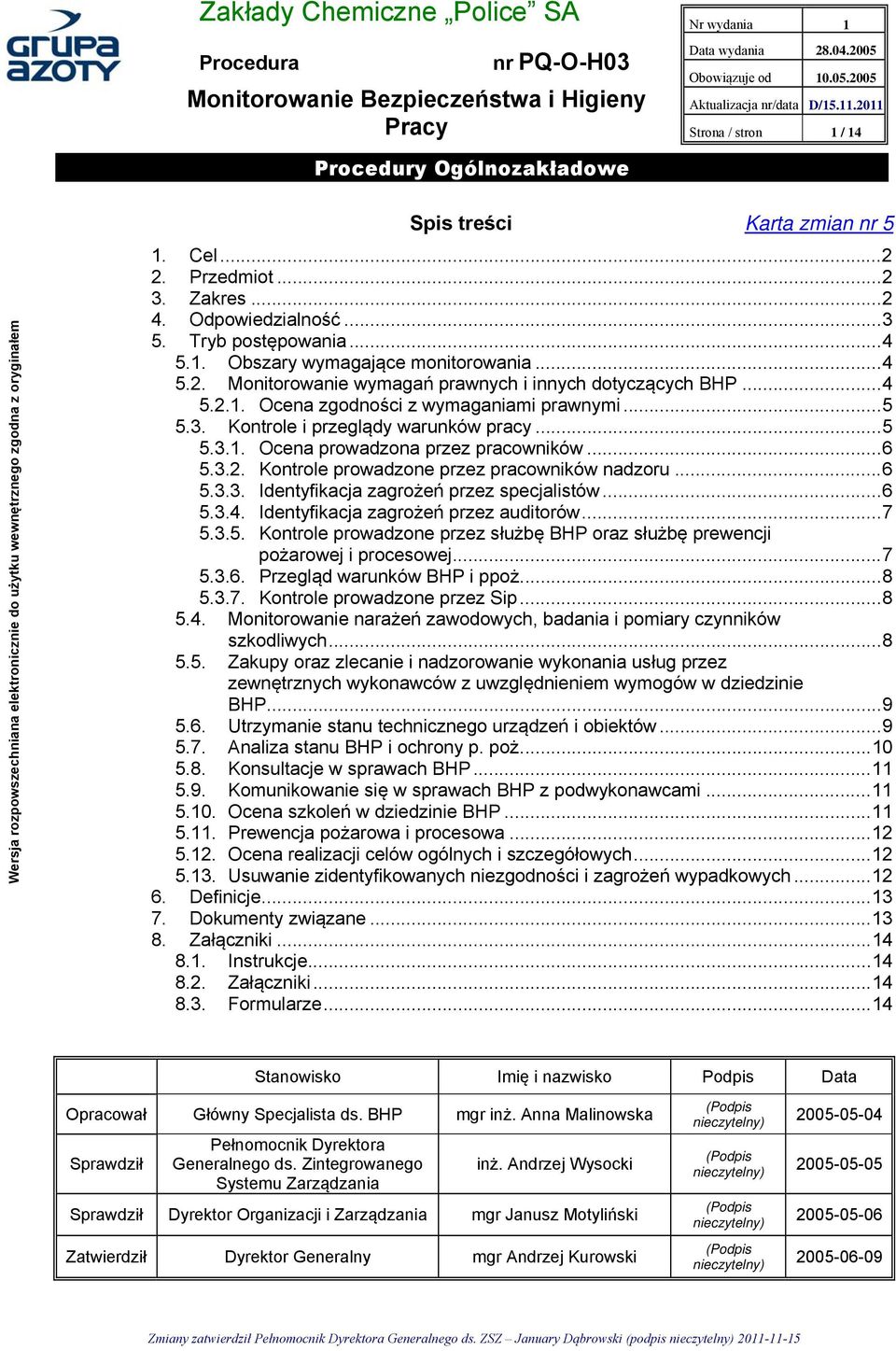 ..6 5.3.2. Kontrole prowadzone przez pracowników nadzoru...6 5.3.3. Identyfikacja zagrożeń przez specjalistów...6 5.3.4. Identyfikacja zagrożeń przez auditorów...7 5.3.5. Kontrole prowadzone przez służbę BHP oraz służbę prewencji pożarowej i procesowej.