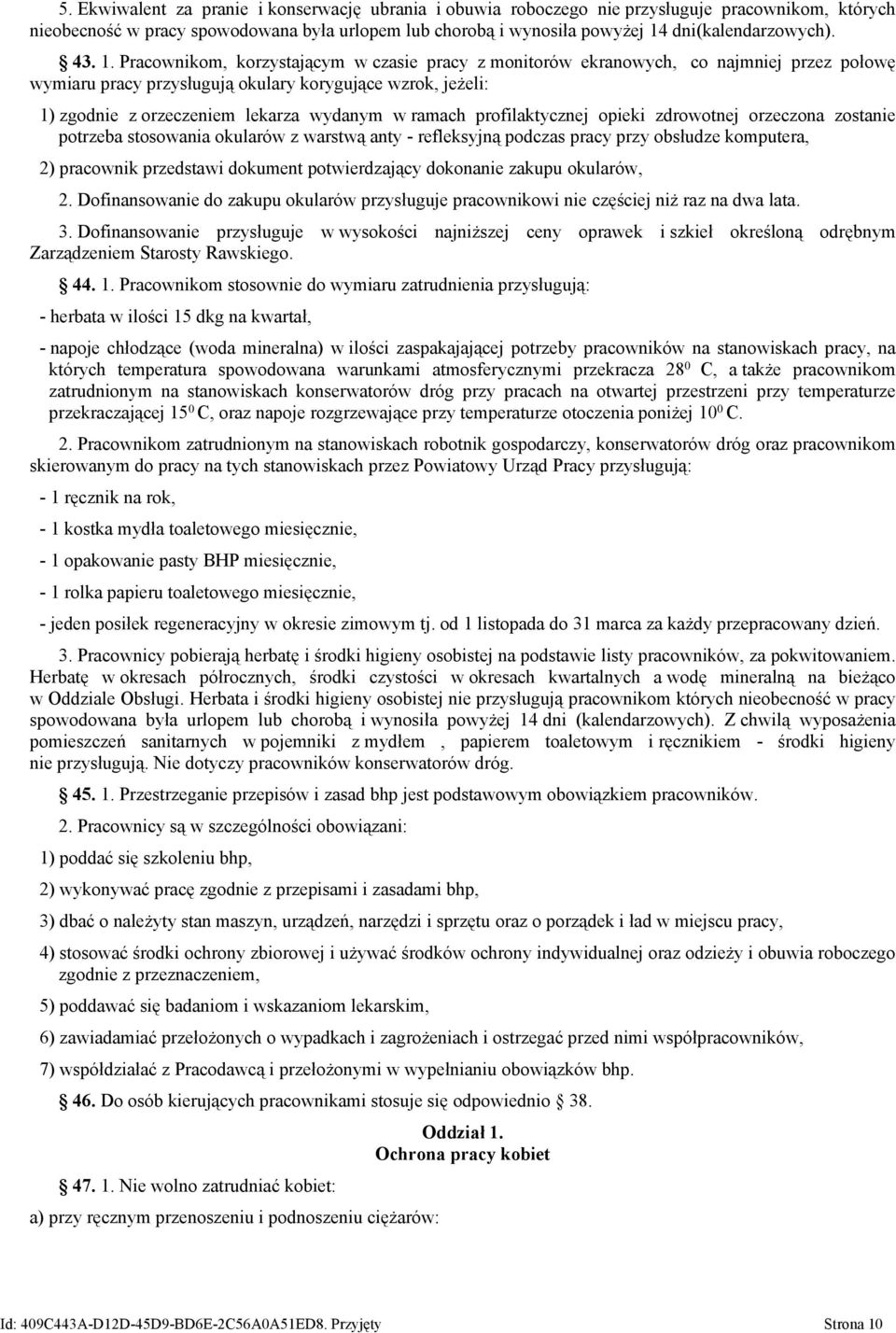 Pracownikom, korzystającym w czasie pracy z monitorów ekranowych, co najmniej przez połowę wymiaru pracy przysługują okulary korygujące wzrok, jeżeli: 1) zgodnie z orzeczeniem lekarza wydanym w