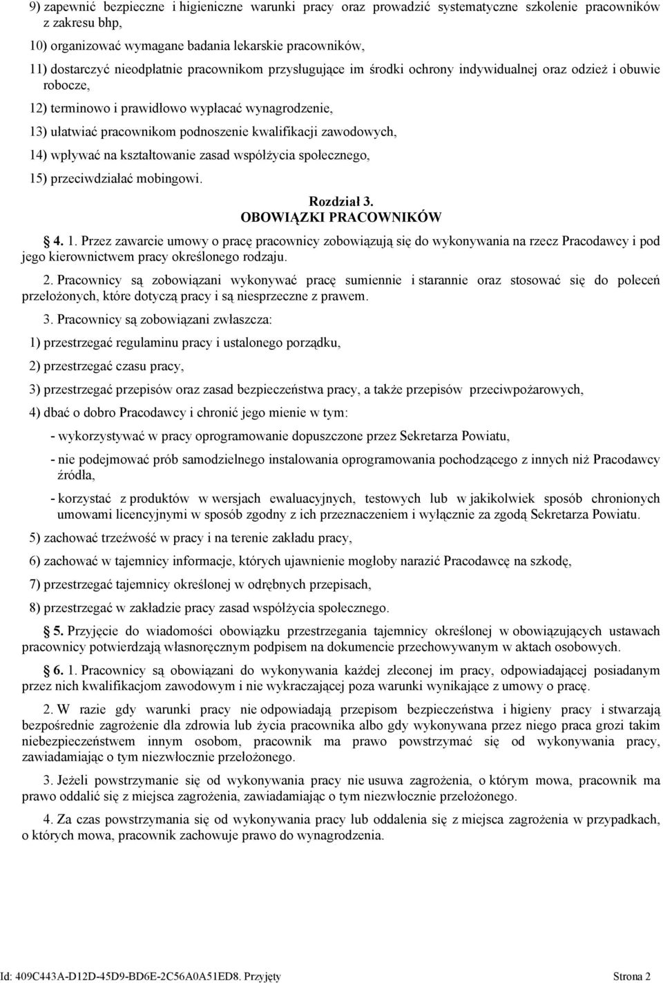 kwalifikacji zawodowych, 14) wpływać na kształtowanie zasad współżycia społecznego, 15) przeciwdziałać mobingowi. Rozdział 3. OBOWIĄZKI PRACOWNIKÓW 4. 1. Przez zawarcie umowy o pracę pracownicy zobowiązują się do wykonywania na rzecz Pracodawcy i pod jego kierownictwem pracy określonego rodzaju.