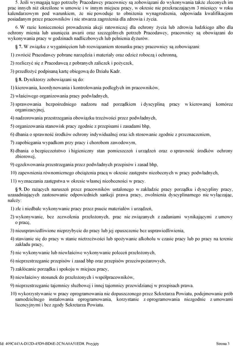 W razie konieczności prowadzenia akcji ratowniczej dla ochrony życia lub zdrowia ludzkiego albo dla ochrony mienia lub usunięcia awarii oraz szczególnych potrzeb Pracodawcy, pracownicy są obowiązani