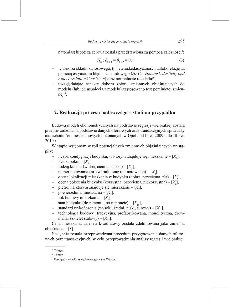 zmiennych objaśniających do modelu (lub ich usunięcia z modelu) zastosowano test pominiętej zmiennej 11. 2.