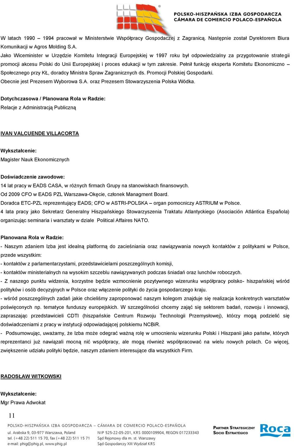 Jako Wiceminister w Urzędzie Komitetu Integracji Europejskiej w 1997 roku był odpowiedzialny za przygotowanie strategii promocji akcesu Polski do Unii Europejskiej i proces edukacji w tym zakresie.