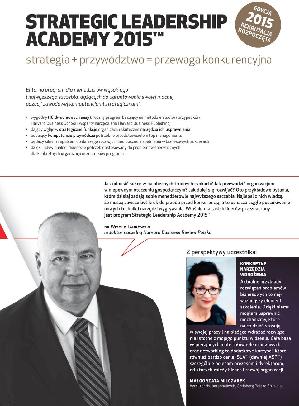 wygodny (10 dwudniowych sesji), roczny program bazujący na metodzie studiów przypadków i wsparty narzędziami Harvard Business Publishing dający wgląd w strategiczne funkcje organizacji i skuteczne