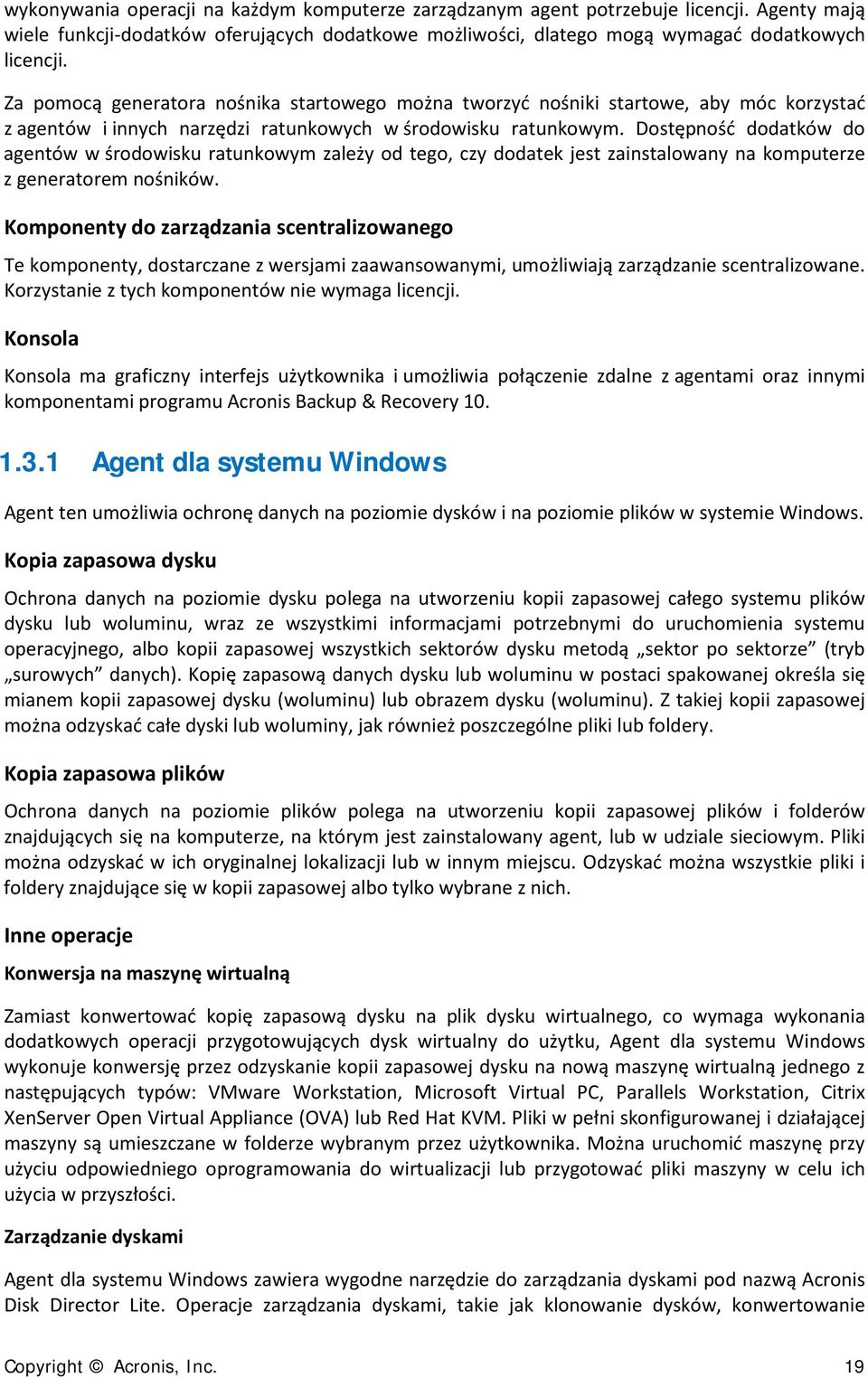 Dostępność dodatków do agentów w środowisku ratunkowym zależy od tego, czy dodatek jest zainstalowany na komputerze z generatorem nośników.