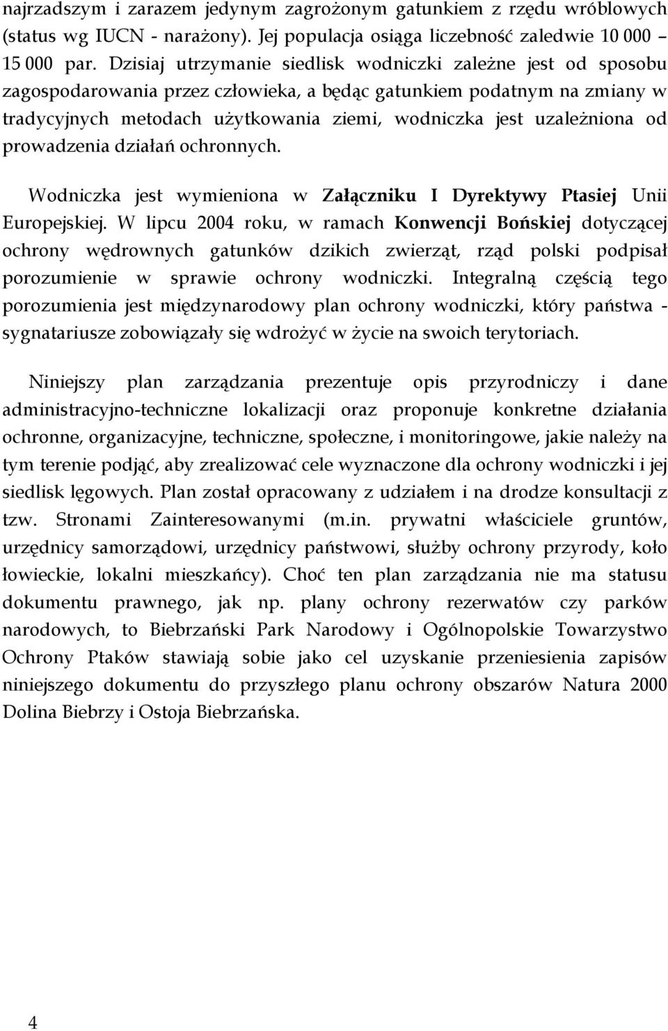 uzaleŝniona od prowadzenia działań ochronnych. Wodniczka jest wymieniona w Załączniku I Dyrektywy Ptasiej Unii Europejskiej.