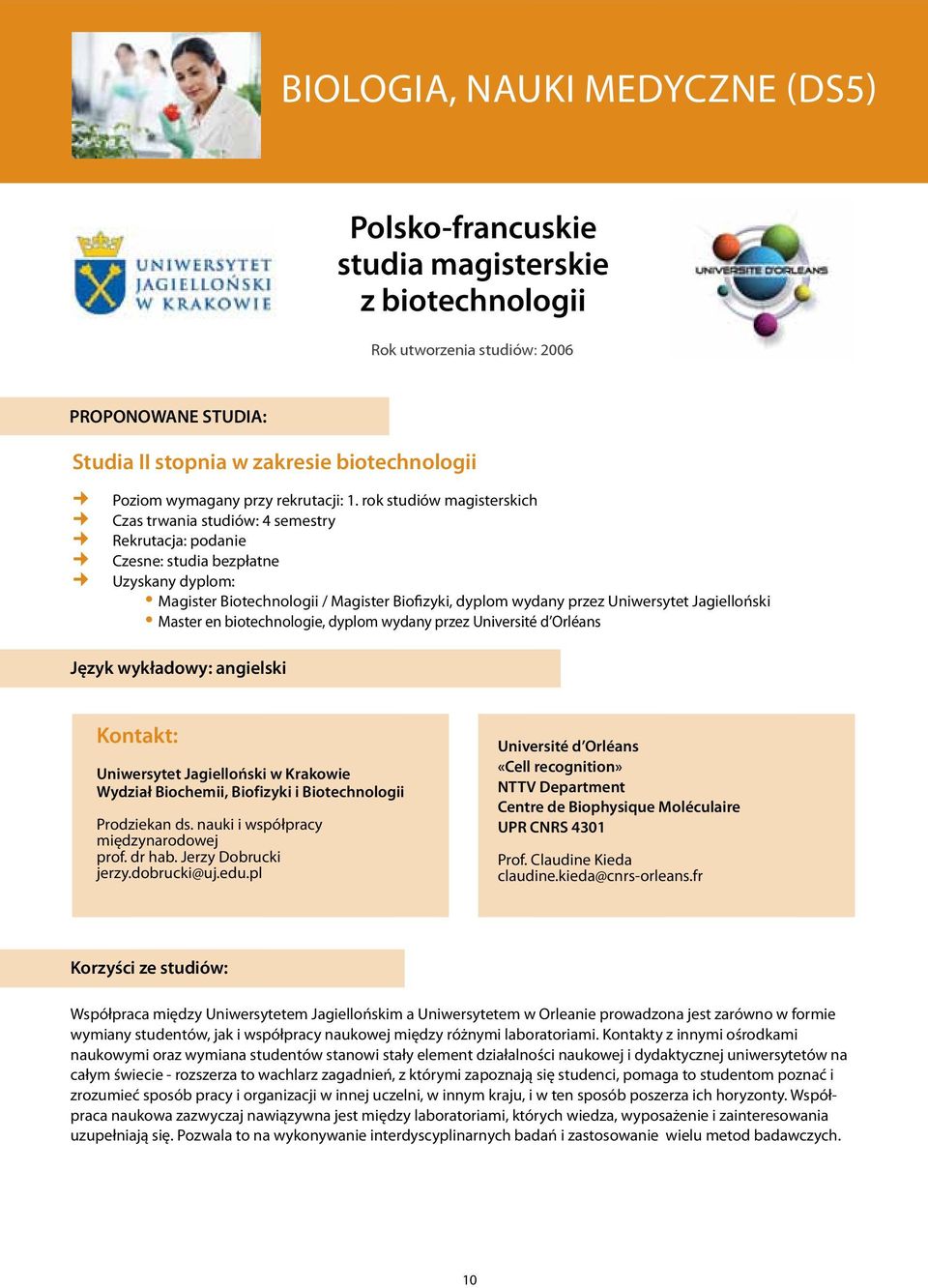 Jagielloński Master en biotechnologie, dyplom wydany przez Université d Orléans Język wykładowy: angielski Uniwersytet Jagielloński w Krakowie Wydział Biochemii, Biofizyki i Biotechnologii Prodziekan