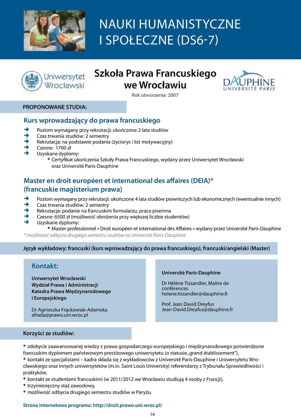 oraz Université Paris-Dauphine Master en droit européen et international des affaires (DEIA)* (francuskie magisterium prawa) Poziom wymagany przy rekrutacji: ukończone 4 lata studiów prawniczych lub