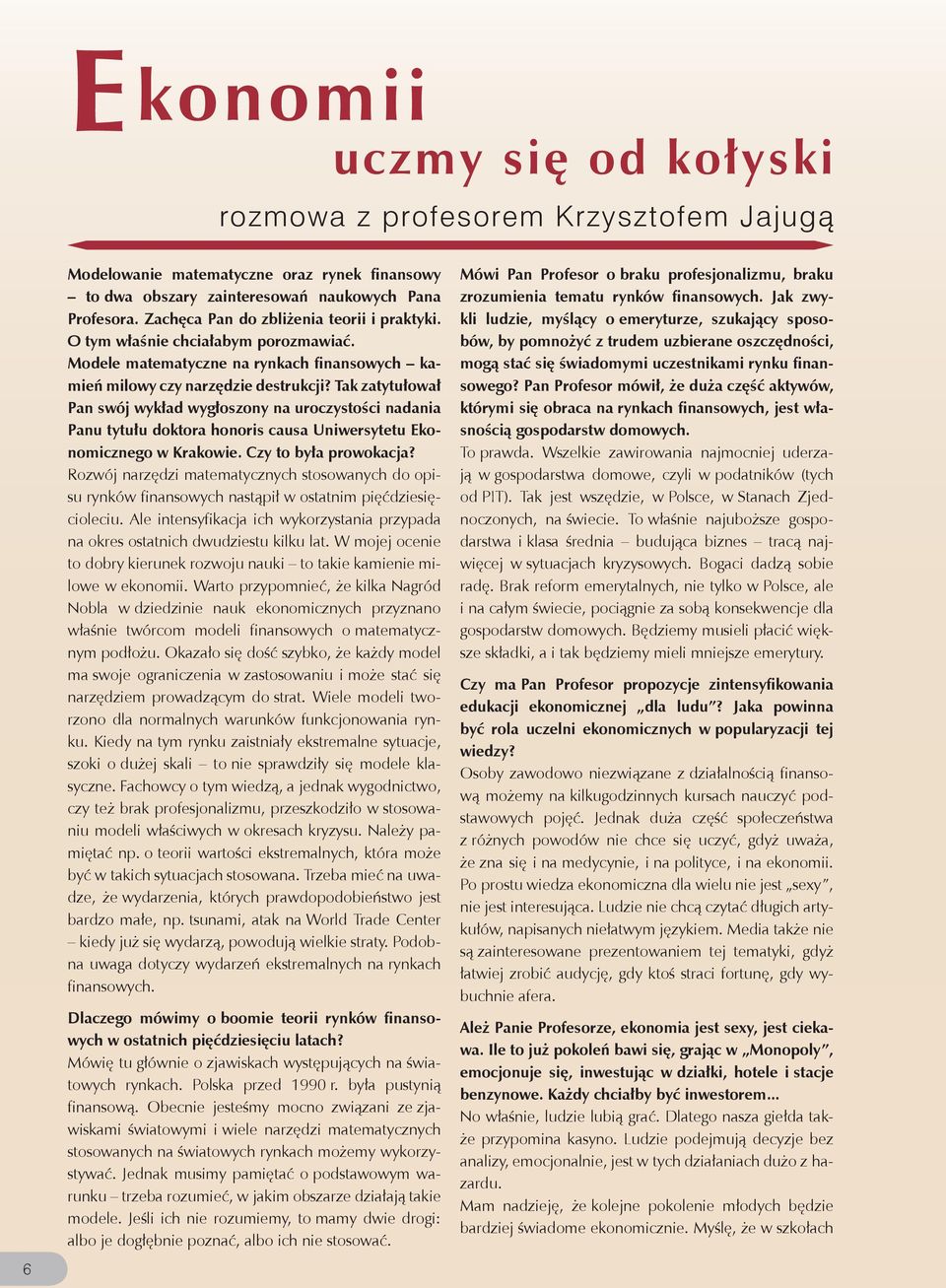 Tak zatytułował Pan swój wykład wygłoszony na uroczystości nadania Panu tytułu doktora honoris causa Uniwersytetu Ekonomicznego w Krakowie. Czy to była prowokacja?