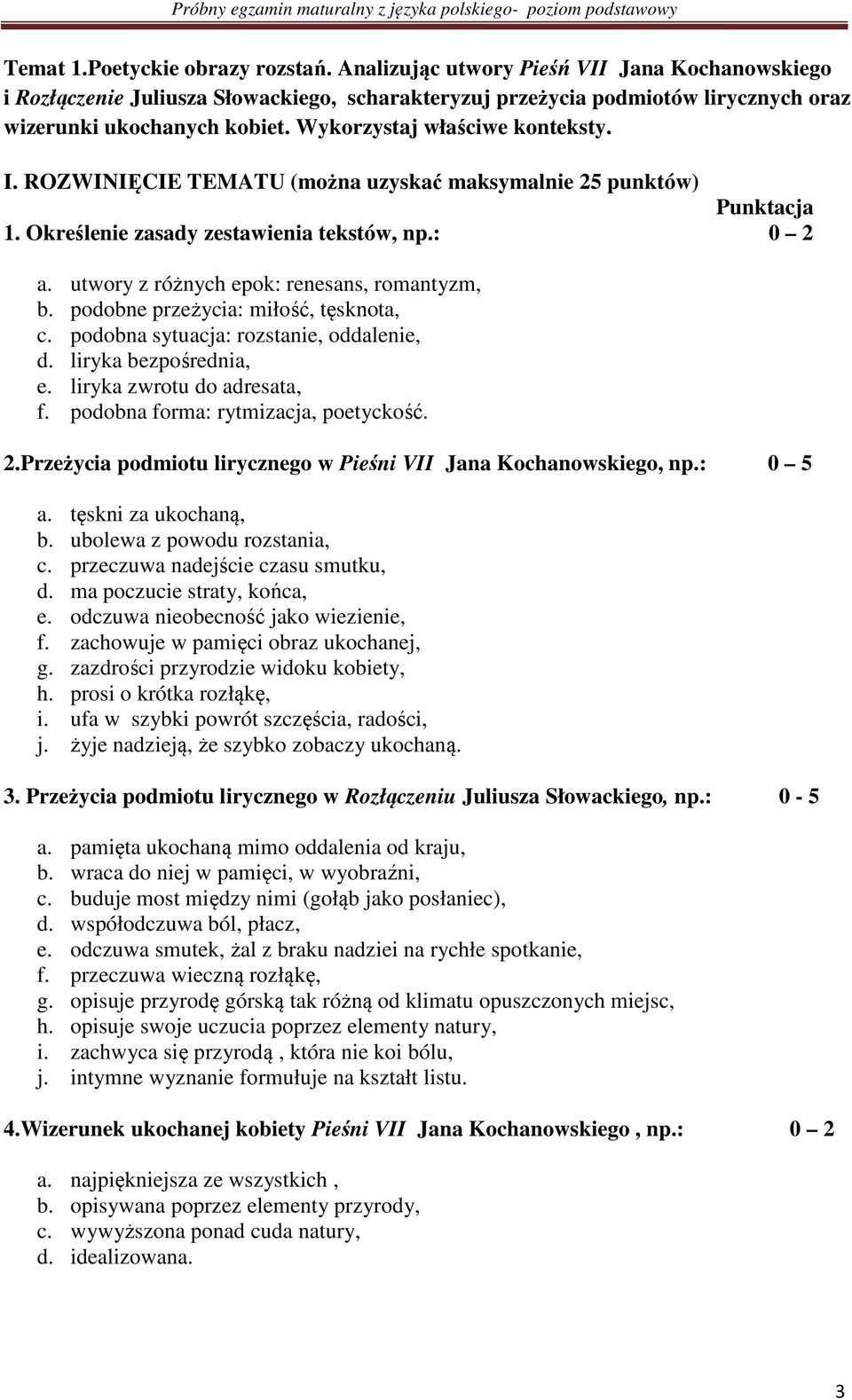 utwory z różnych epok: renesans, romantyzm, b. podobne przeżycia: miłość, tęsknota, c. podobna sytuacja: rozstanie, oddalenie, d. liryka bezpośrednia, e. liryka zwrotu do adresata, f.