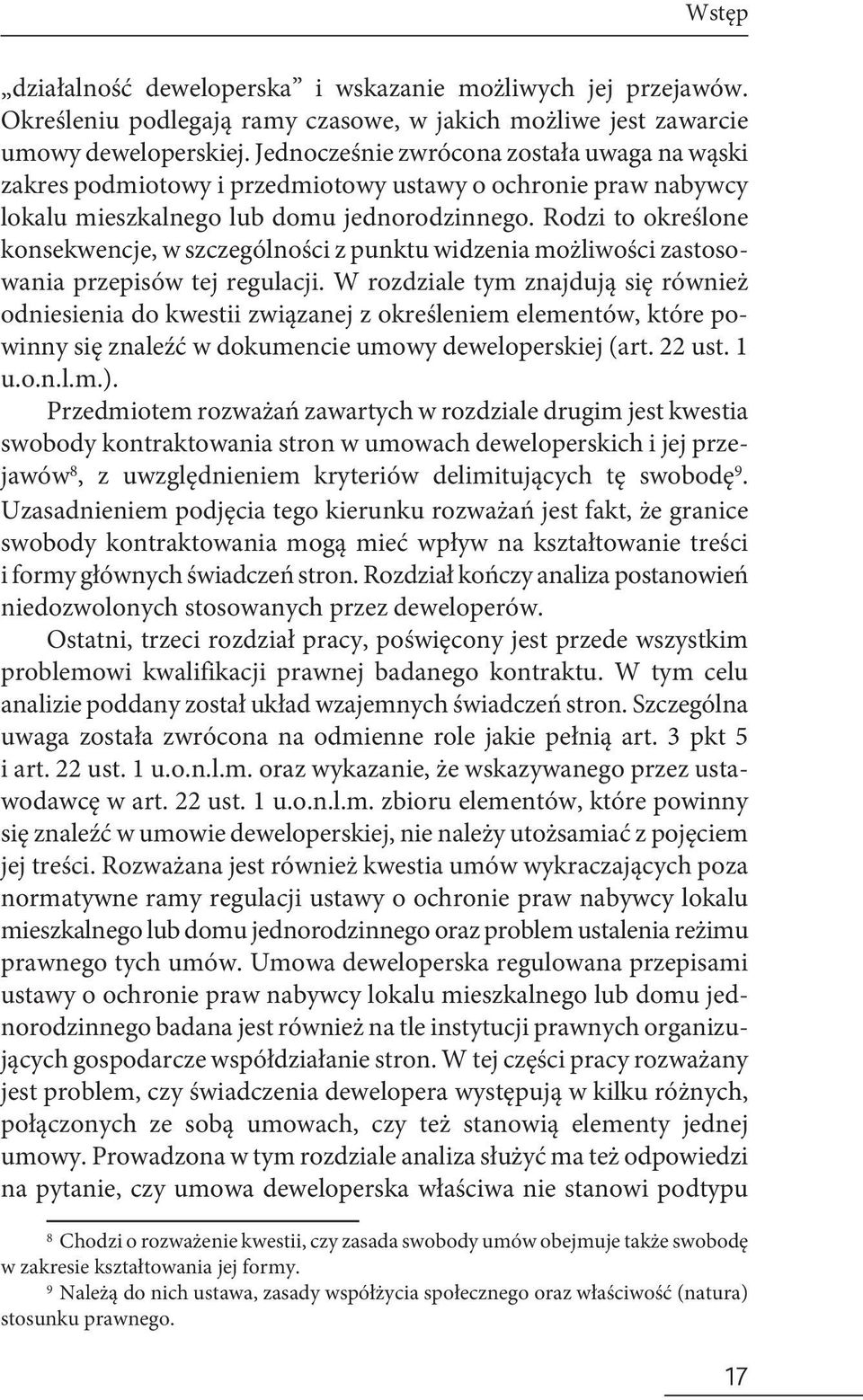 Rodzi to określone konsekwencje, w szczególności z punktu widzenia możliwości zastosowania przepisów tej regulacji.