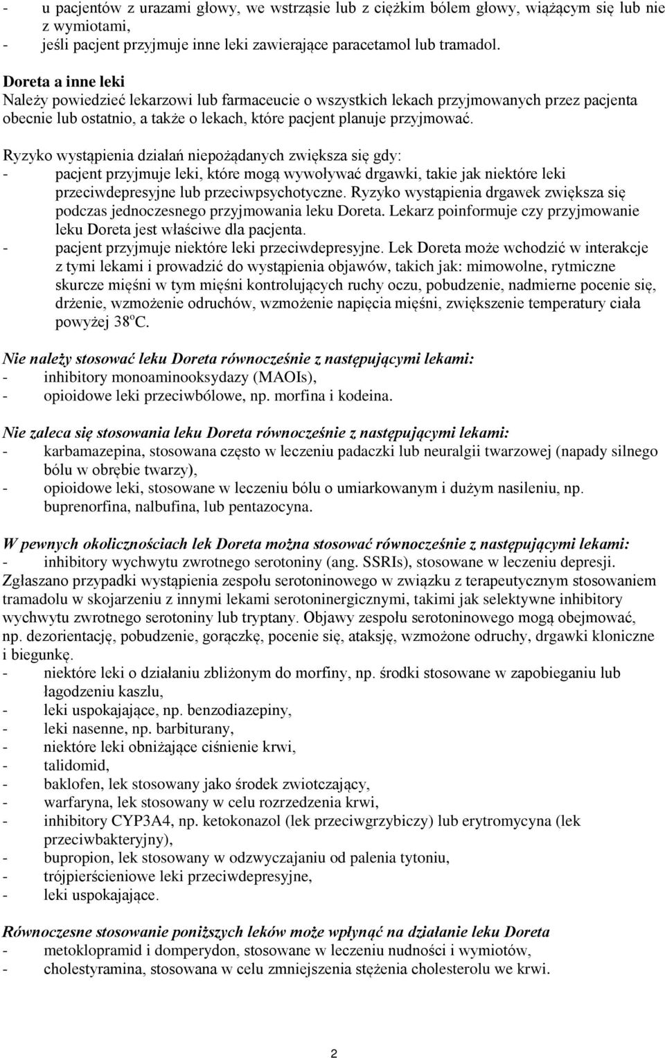 Ryzyko wystąpienia działań niepożądanych zwiększa się gdy: - pacjent przyjmuje leki, które mogą wywoływać drgawki, takie jak niektóre leki przeciwdepresyjne lub przeciwpsychotyczne.