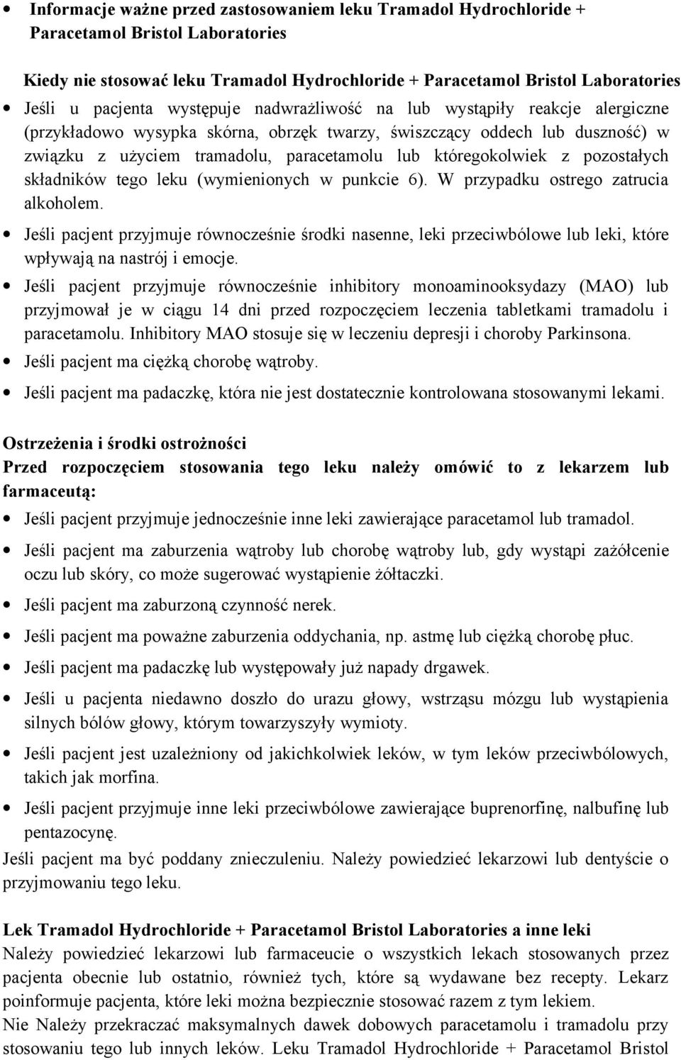 z pozostałych składników tego leku (wymienionych w punkcie 6). W przypadku ostrego zatrucia alkoholem.