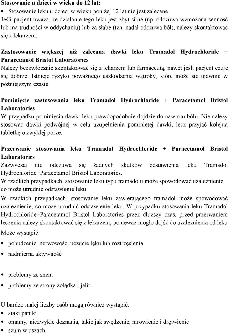 Zastosowanie większej niż zalecana dawki leku Tramadol Hydrochloride + Paracetamol Bristol Laboratories Należy bezzwłocznie skontaktować się z lekarzem lub farmaceutą, nawet jeśli pacjent czuje się