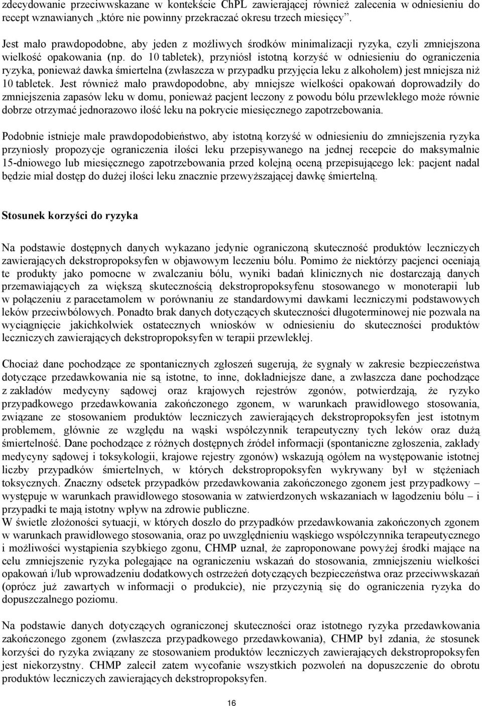 do 10 tabletek), przyniósł istotną korzyść w odniesieniu do ograniczenia ryzyka, ponieważ dawka śmiertelna (zwłaszcza w przypadku przyjęcia leku z alkoholem) jest mniejsza niż 10 tabletek.