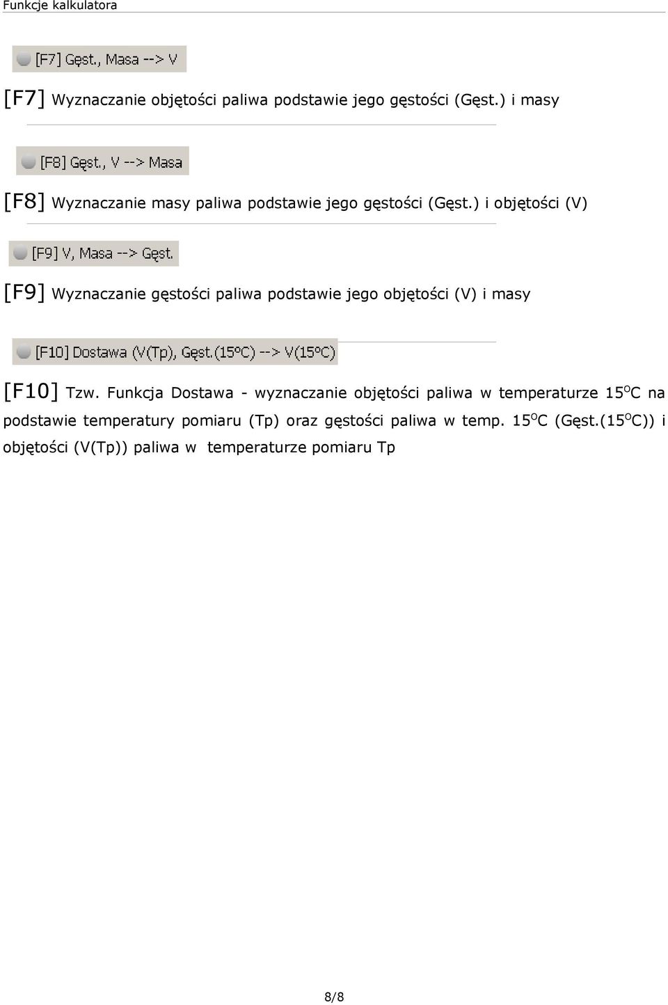 ) i objętości (V) [F9] Wyznaczanie gęstości paliwa podstawie jego objętości (V) i masy [F10] Tzw.