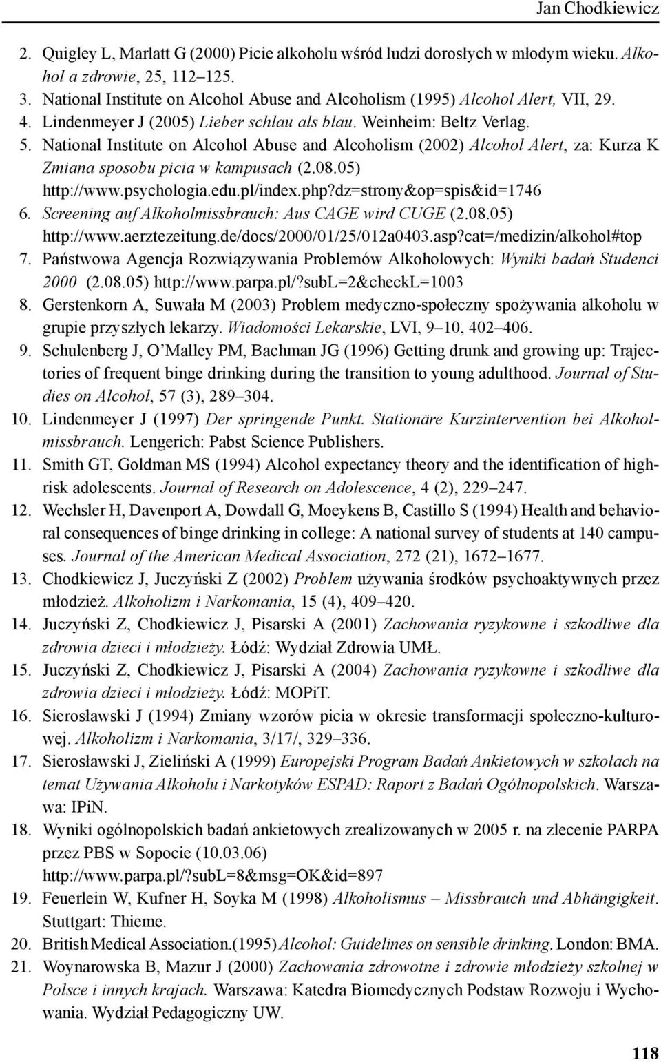 National Institute on Alcohol Abuse and Alcoholism (2002) Alcohol Alert, za: urza Zmiana sposobu picia w kampusach (2.08.05) http://www.psychologia.edu.pl/index.php?dz=strony&op=spis&id=1746 6.