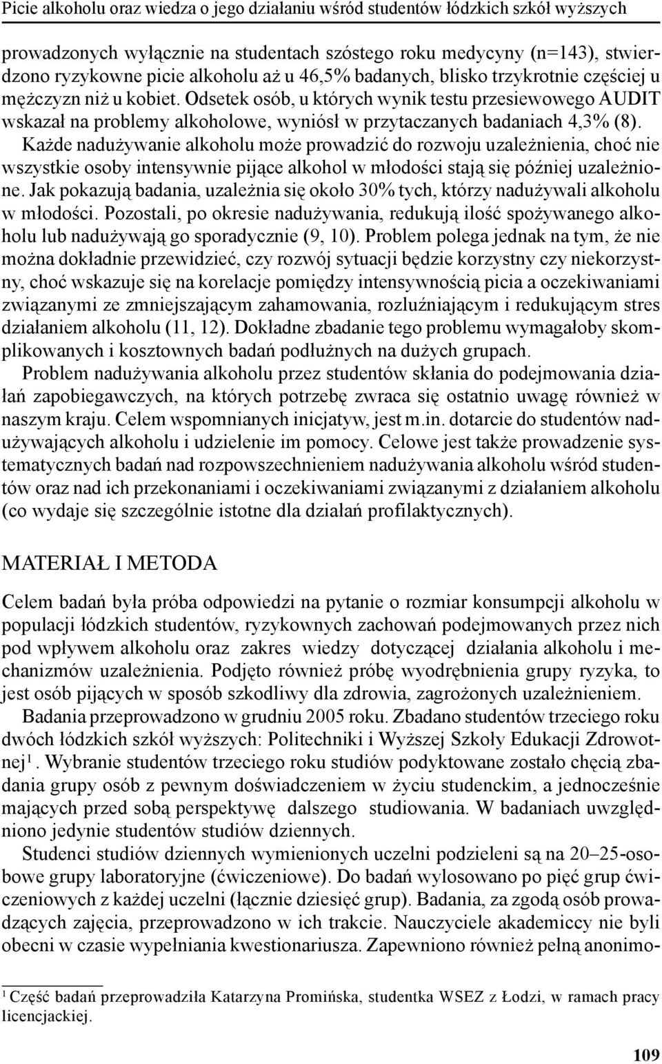 ażde nadużywanie alkoholu może prowadzić do rozwoju uzależnienia, choć nie wszystkie osoby intensywnie pijące alkohol w młodości stają się później uzależnione.