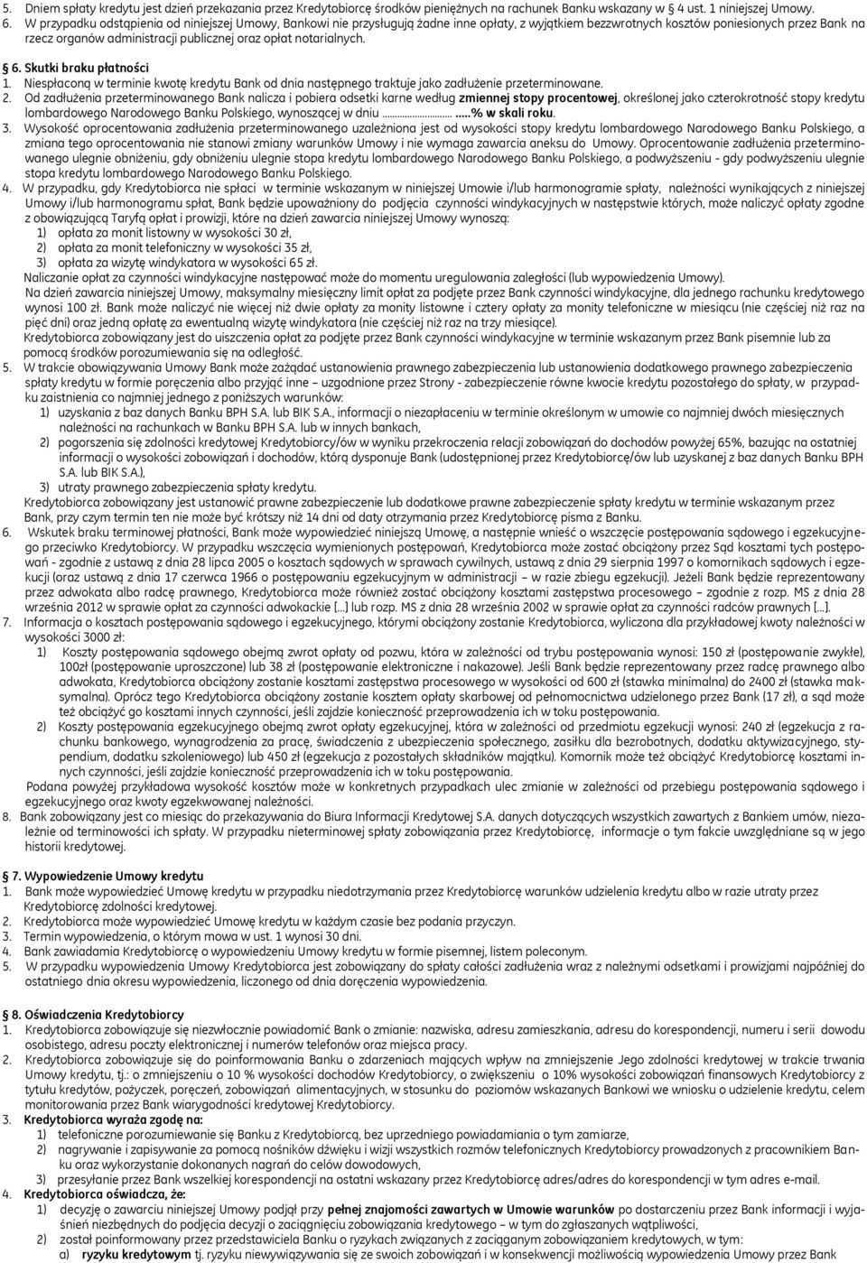 notarialnych. 6. Skutki braku płatności 1. Niespłaconą w terminie kwotę kredytu Bank od dnia następnego traktuje jako zadłużenie przeterminowane. 2.