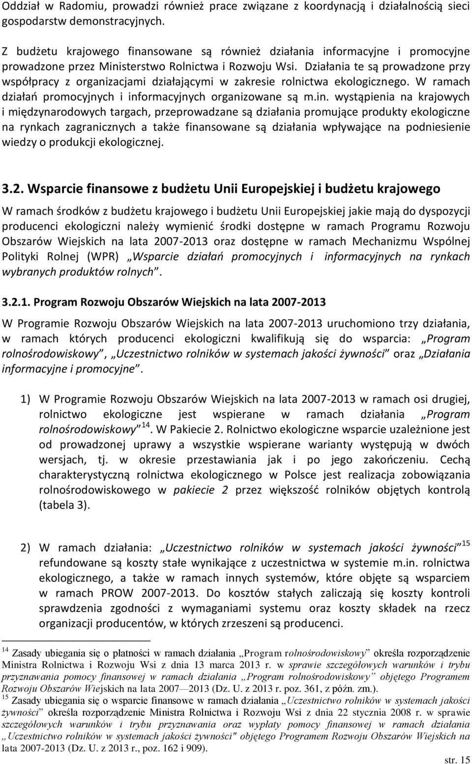 Działania te są prowadzone przy współpracy z organizacjami działającymi w zakresie rolnictwa ekologicznego. W ramach działań promocyjnych i inf