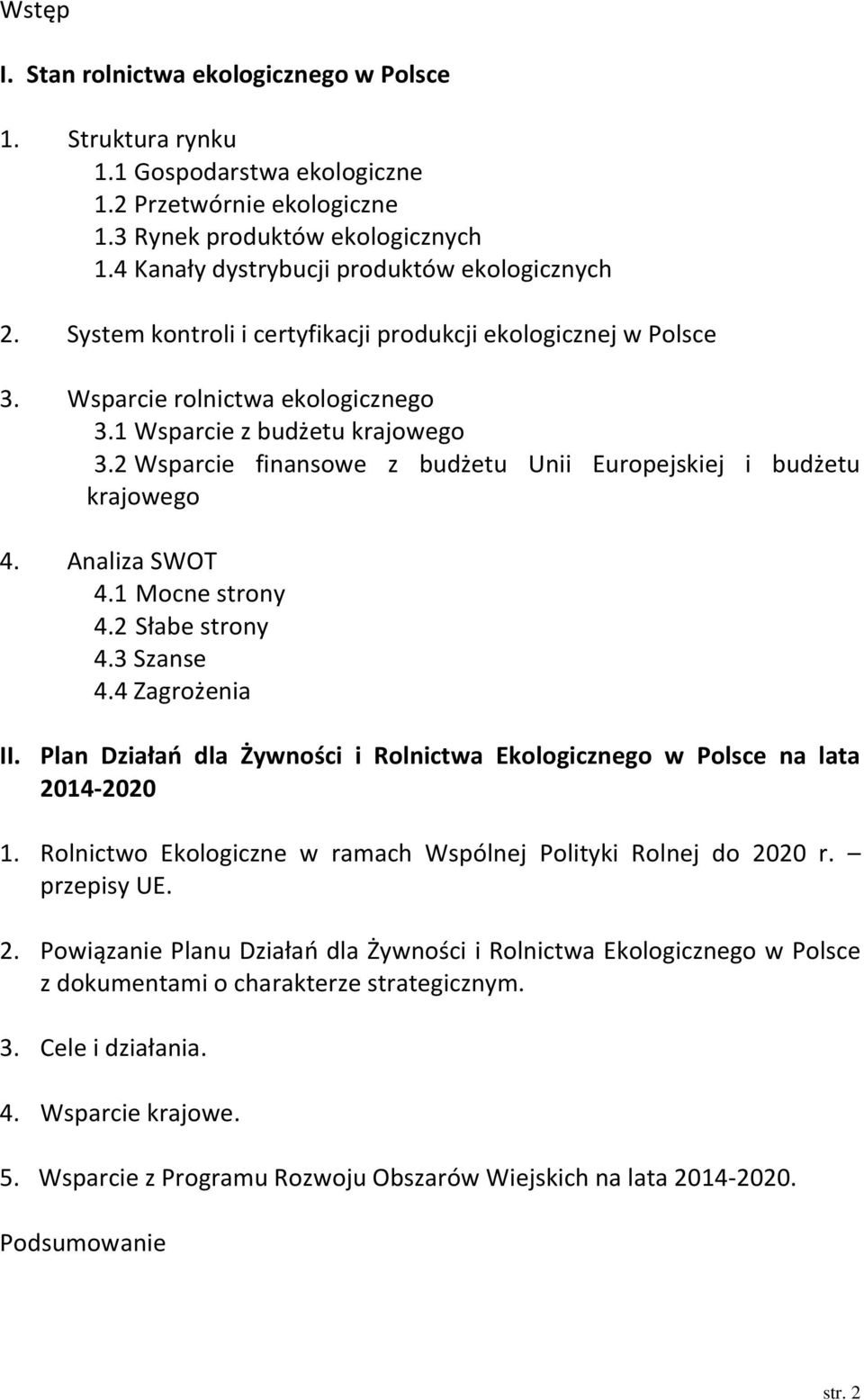 2 Wsparcie finansowe z budżetu Unii Europejskiej i budżetu krajowego 4. Analiza SWOT 4.1 Mocne strony 4.2 Słabe strony 4.3 Szanse 4.4 Zagrożenia II.