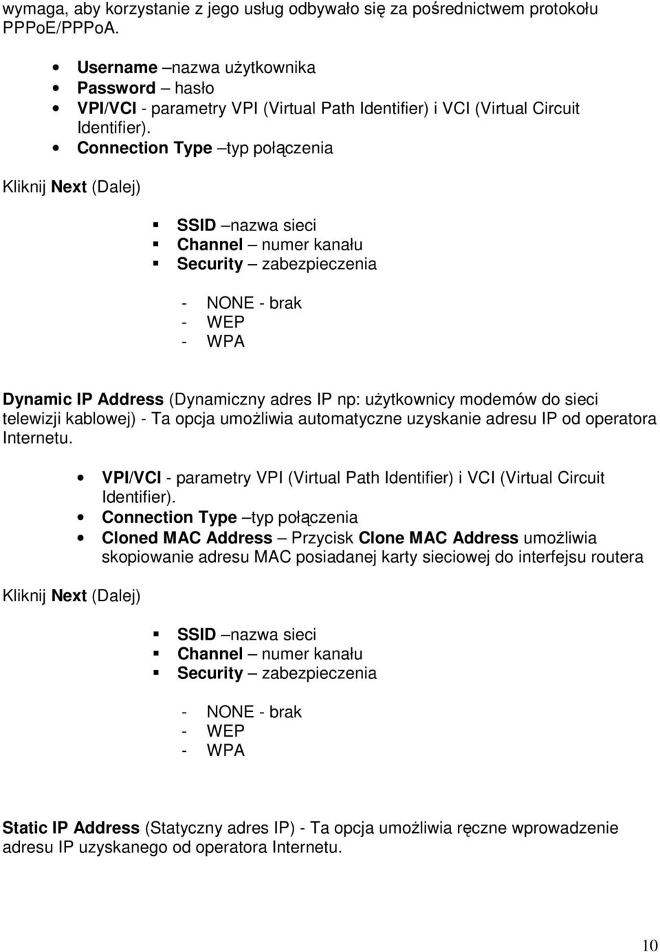 Connection Type typ połączenia Kliknij Next (Dalej) SSID nazwa sieci Channel numer kanału Security zabezpieczenia - NONE - brak - WEP - WPA Dynamic IP Address (Dynamiczny adres IP np: uŝytkownicy