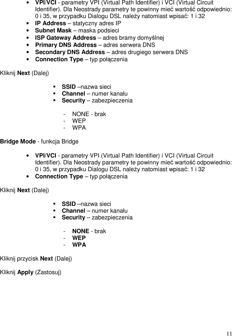 Address adres bramy domyślnej Primary DNS Address adres serwera DNS Secondary DNS Address adres drugiego serwera DNS Connection Type typ połączenia SSID nazwa sieci Channel numer kanału Security