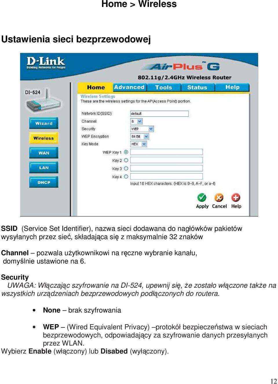 Security UWAGA: Włączając szyfrowanie na DI-524, upewnij się, Ŝe zostało włączone takŝe na wszystkich urządzeniach bezprzewodowych podłączonych do routera.