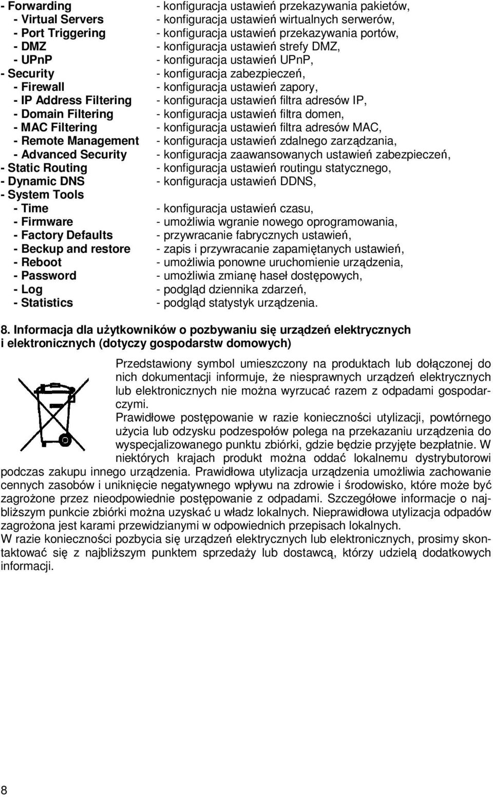 ustawień filtra adresów IP, - Domain Filtering - konfiguracja ustawień filtra domen, - MAC Filtering - konfiguracja ustawień filtra adresów MAC, - Remote Management - konfiguracja ustawień zdalnego