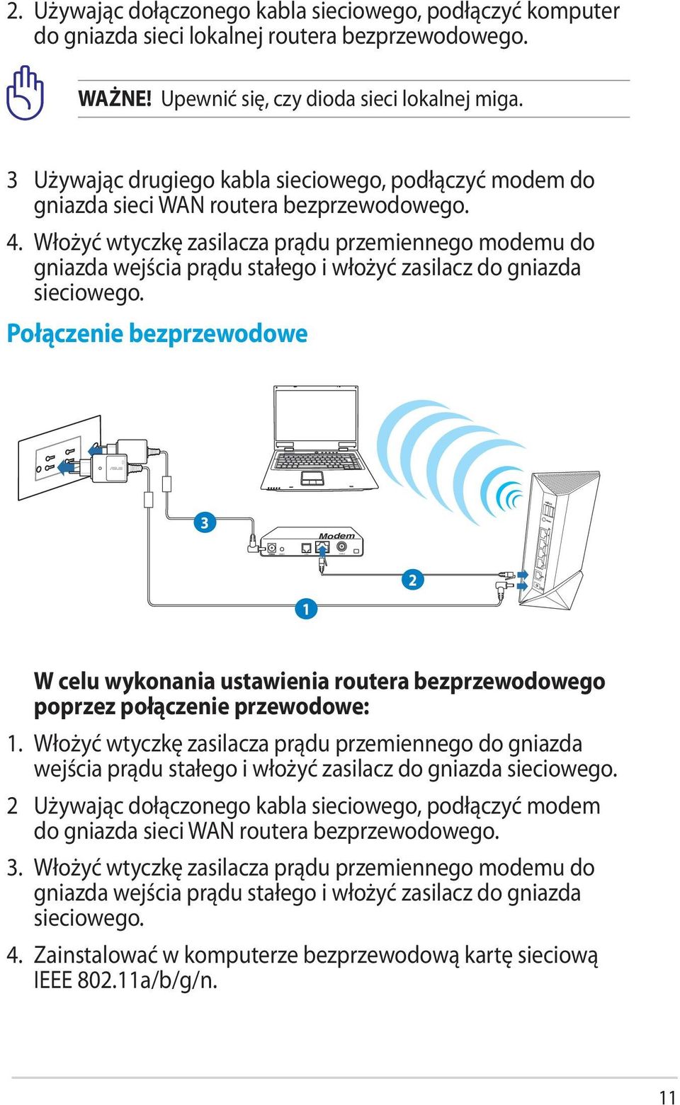 Włożyć wtyczkę zasilacza prądu przemiennego modemu do gniazda wejścia prądu stałego i włożyć zasilacz do gniazda sieciowego.