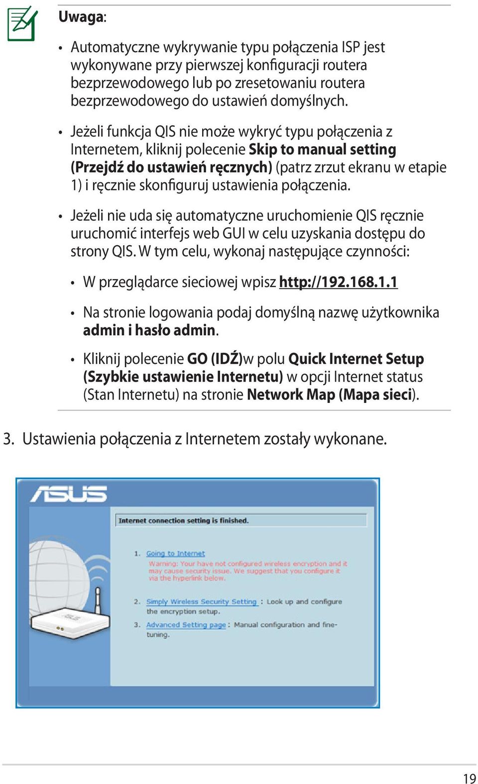 ustawienia połączenia. Jeżeli nie uda się automatyczne uruchomienie QIS ręcznie uruchomić interfejs web GUI w celu uzyskania dostępu do strony QIS.