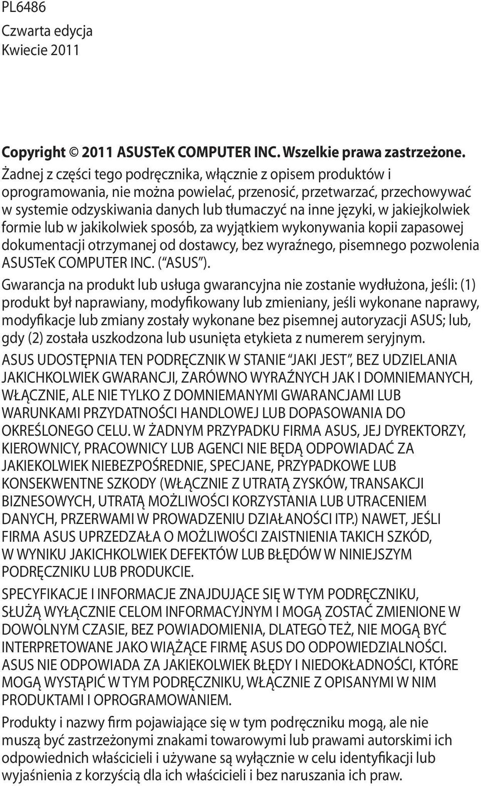 jakiejkolwiek formie lub w jakikolwiek sposób, za wyjątkiem wykonywania kopii zapasowej dokumentacji otrzymanej od dostawcy, bez wyraźnego, pisemnego pozwolenia ASUSTeK COMPUTER INC. ( ASUS ).