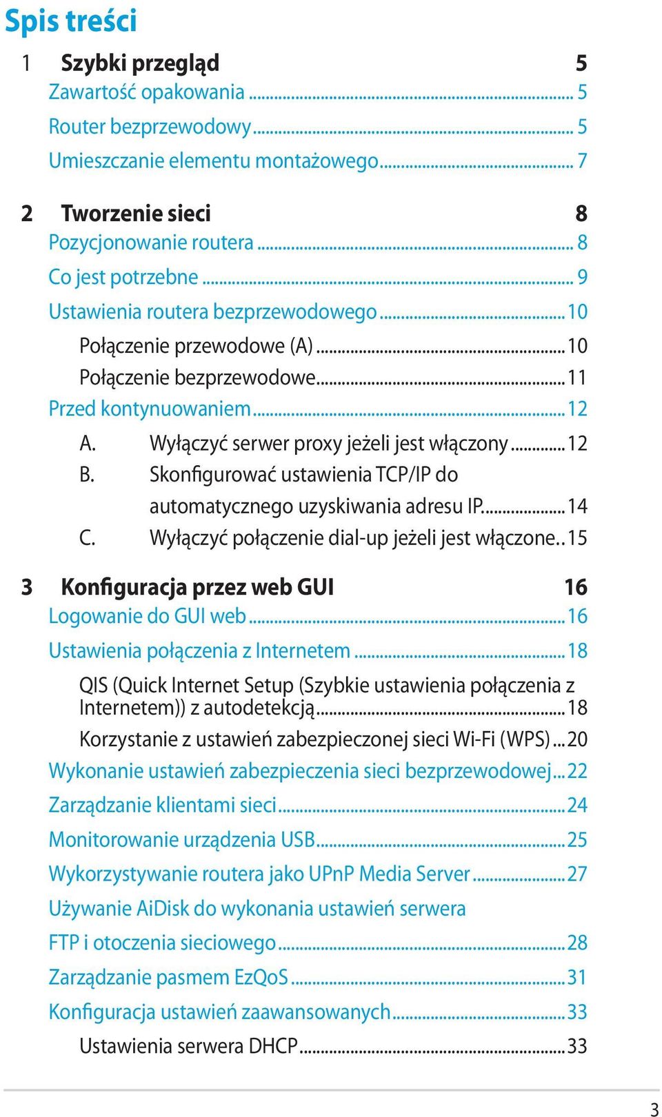 Skonfigurować ustawienia TCP/IP do automatycznego uzyskiwania adresu IP...14 C. Wyłączyć połączenie dial-up jeżeli jest włączone..15 3 Konfiguracja przez web GUI 16 Logowanie do GUI web.