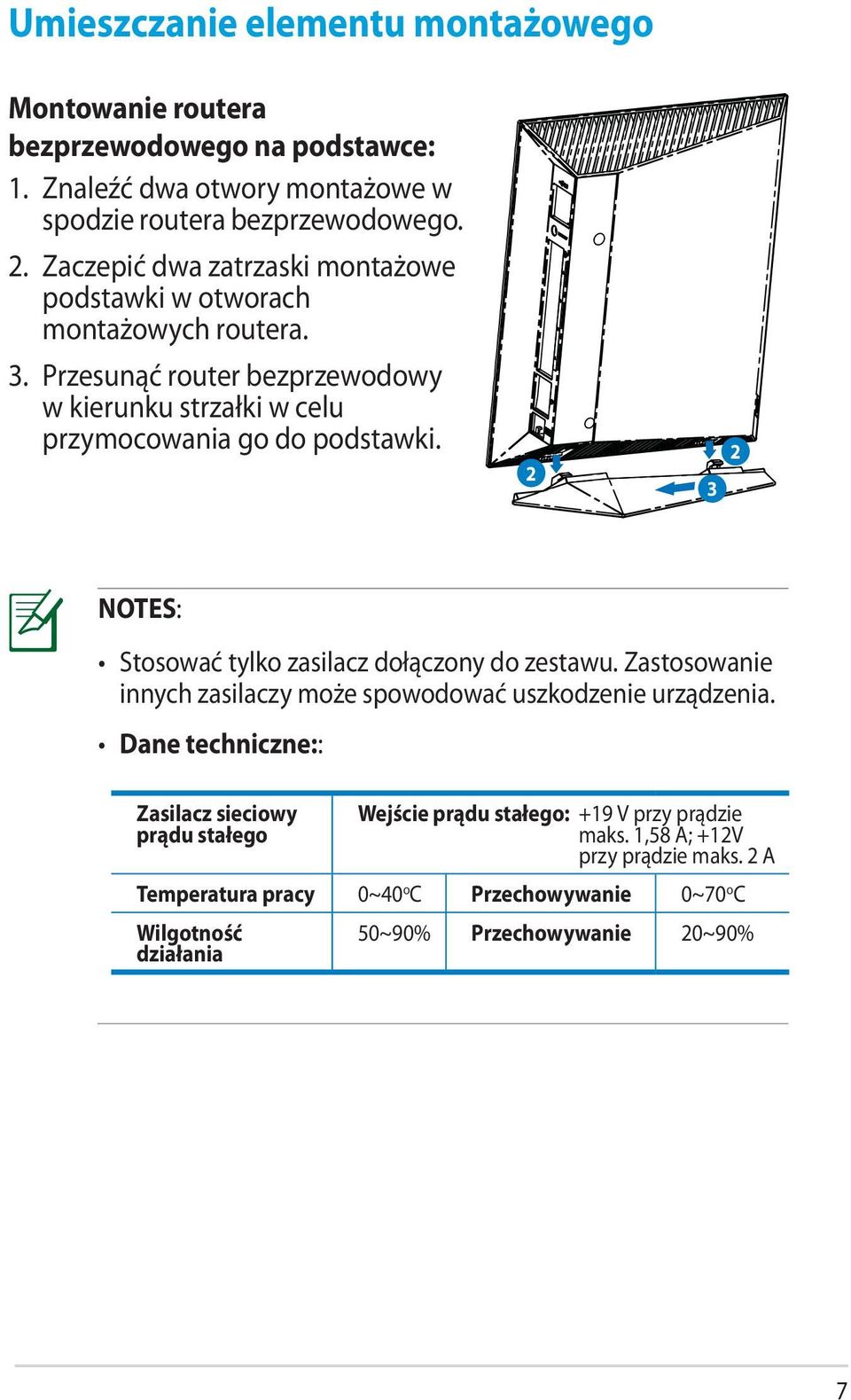 2 3 2 NOTES: Stosować tylko zasilacz dołączony do zestawu. Zastosowanie innych zasilaczy może spowodować uszkodzenie urządzenia.