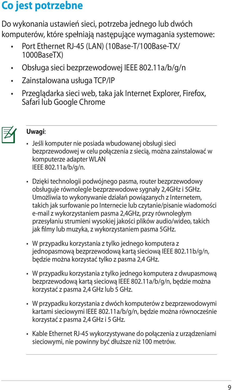 11a/b/g/n Zainstalowana usługa TCP/IP Przeglądarka sieci web, taka jak Internet Explorer, Firefox, Safari lub Google Chrome Uwagi: Jeśli komputer nie posiada wbudowanej obsługi sieci bezprzewodowej w