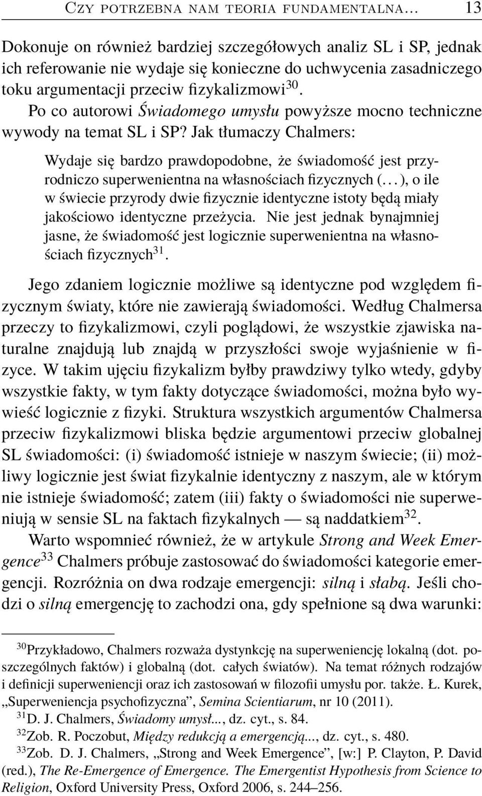 Po co autorowi Świadomego umysłu powyższe mocno techniczne wywody na temat SL i SP?