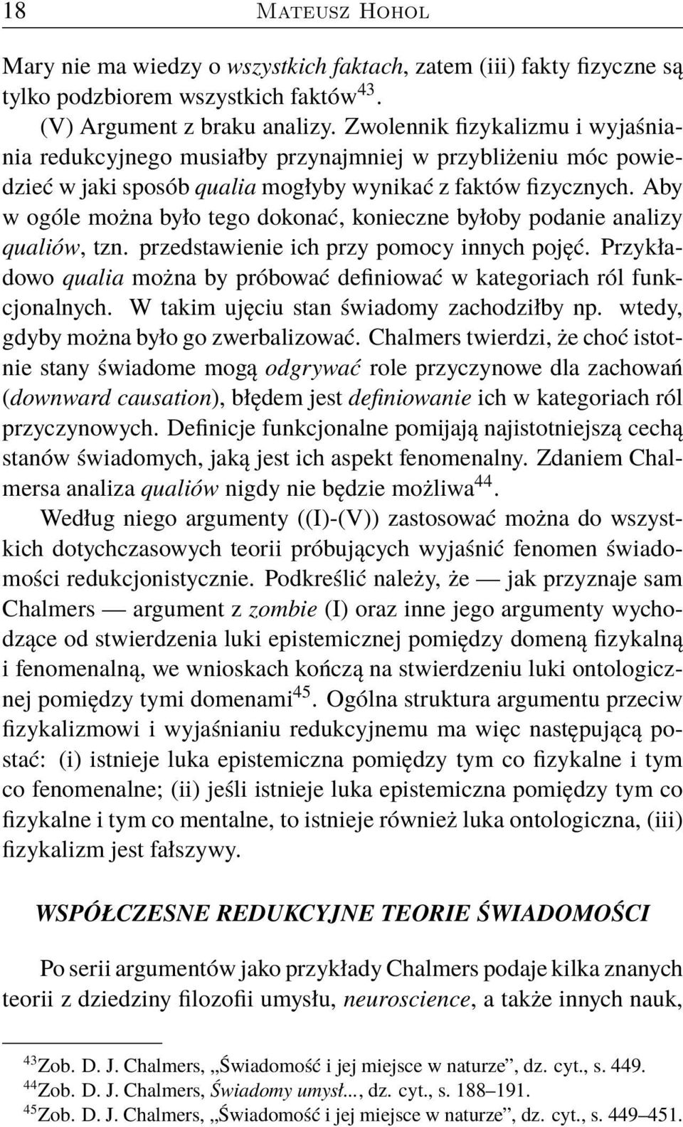 Aby w ogóle można było tego dokonać, konieczne byłoby podanie analizy qualiów, tzn. przedstawienie ich przy pomocy innych pojęć.