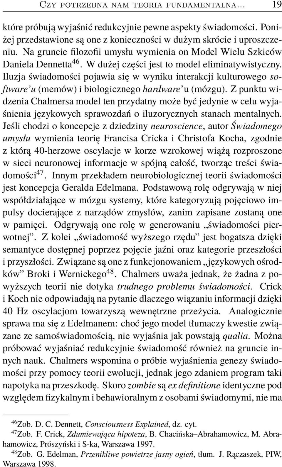 Iluzja świadomości pojawia się w wyniku interakcji kulturowego software u (memów) i biologicznego hardware u (mózgu).