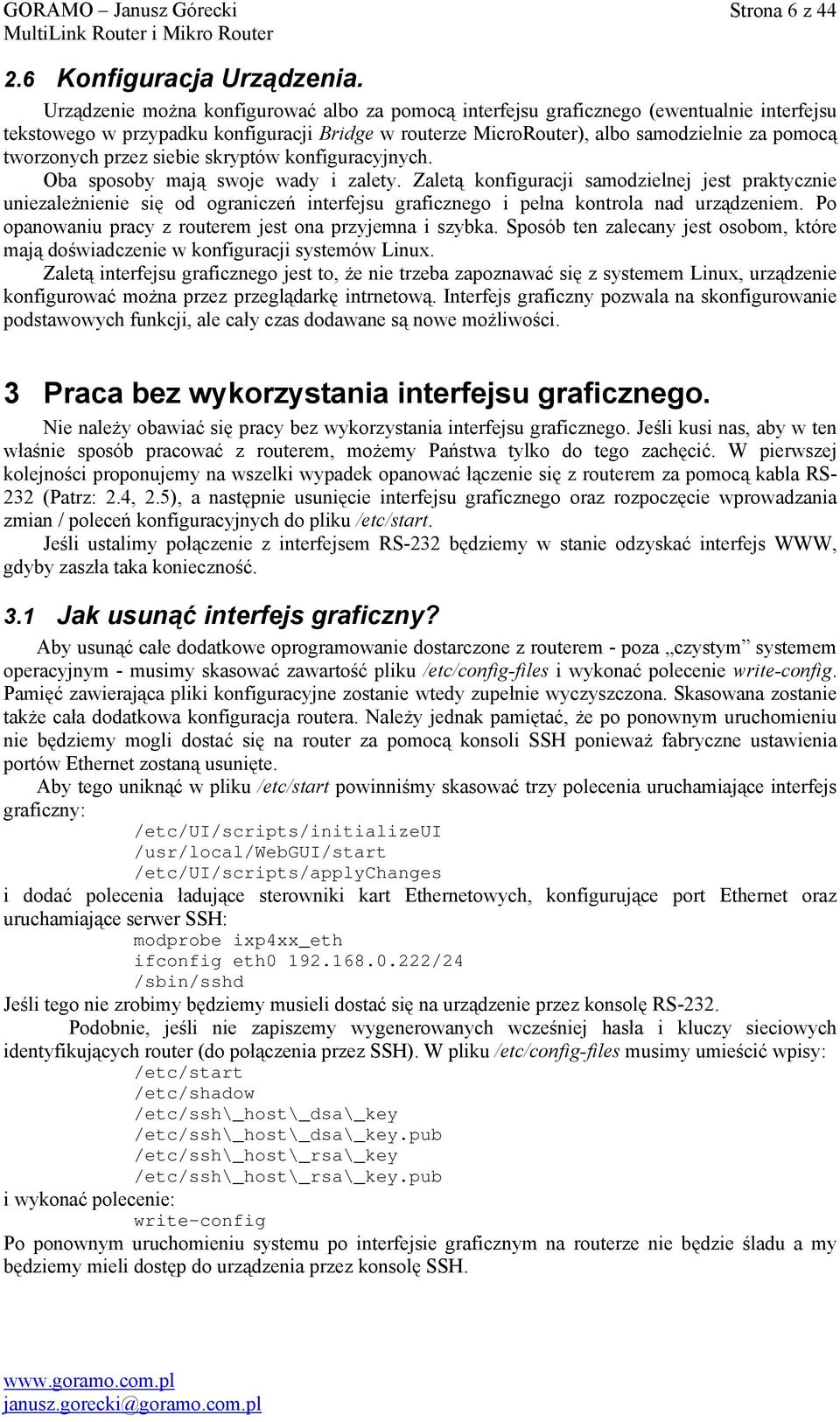 przez siebie skryptów konfiguracyjnych. Oba sposoby mają swoje wady i zalety.