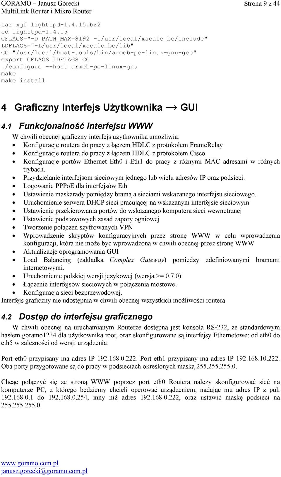 1 Funkcjonalność Interfejsu WWW W chwili obecnej graficzny interfejs użytkownika umożliwia: Konfiguracje routera do pracy z łączem HDLC z protokołem FrameRelay Konfiguracje routera do pracy z łączem