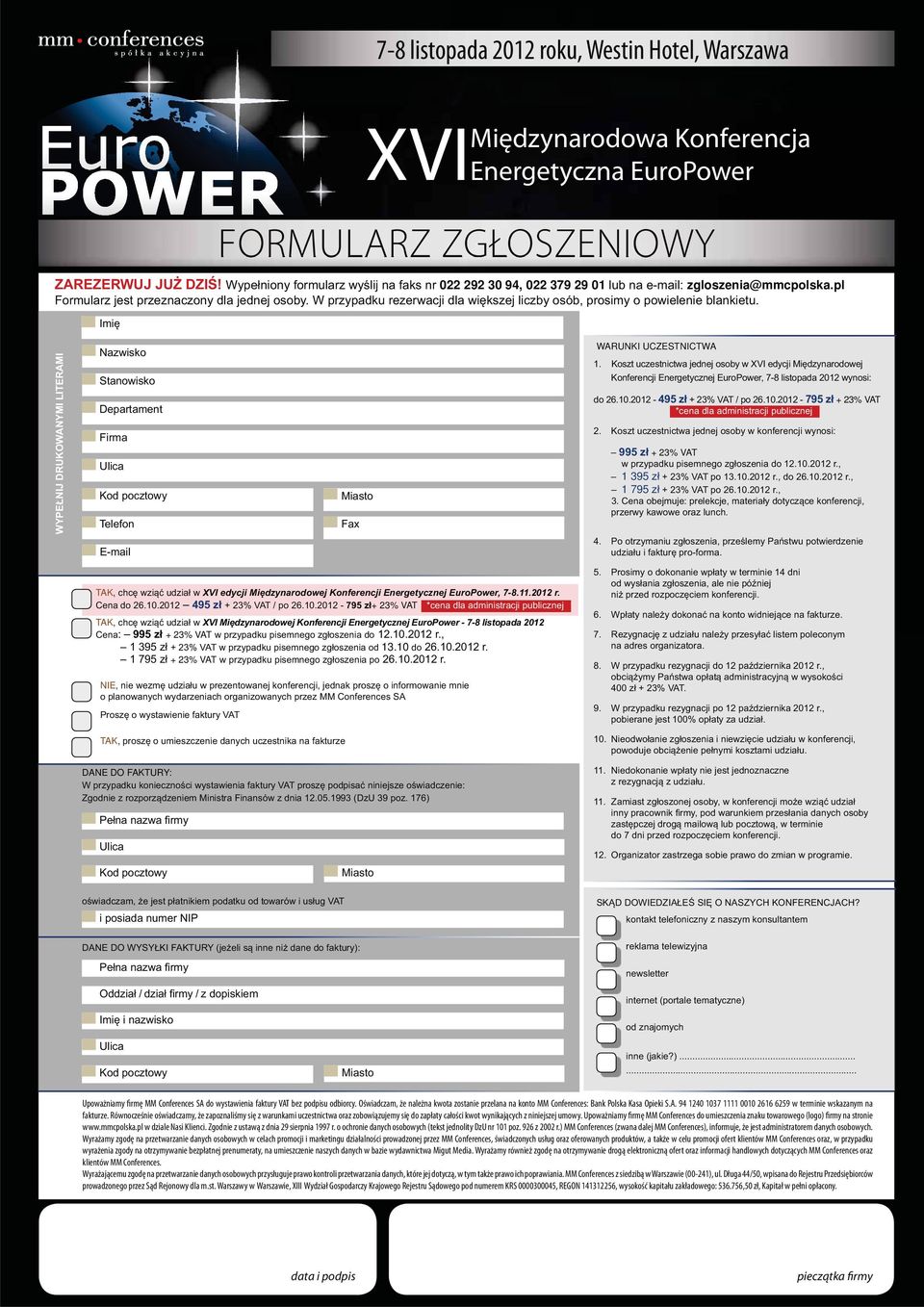 .. Upoważniamy firmę MM Conferences SA do wystawienia faktury VAT bez podpisu odbiorcy. Oświadczam, że należna kwota zostanie przelana na konto MM Conferences: Bank Polska Kasa Opieki S.A. 94 1240 1037 1111 0010 2616 6259 w terminie wskazanym na fakturze.