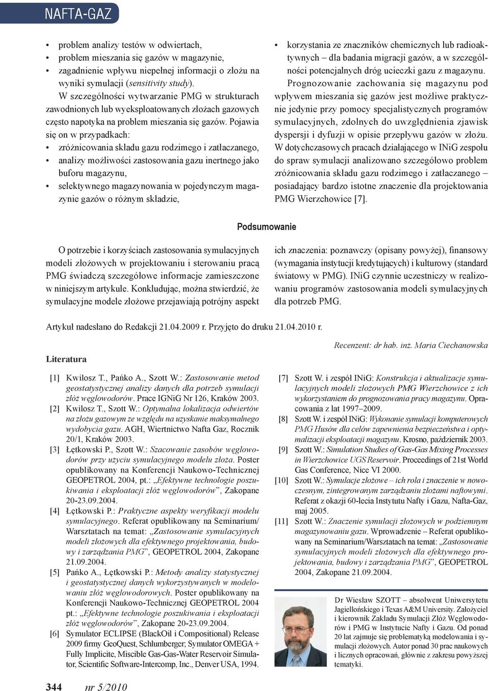 Pojawia się on w przypadkach: zróżnicowania składu gazu rodzimego i zatłaczanego, analizy możliwości zastosowania gazu inertnego jako buforu magazynu, selektywnego magazynowania w pojedynczym