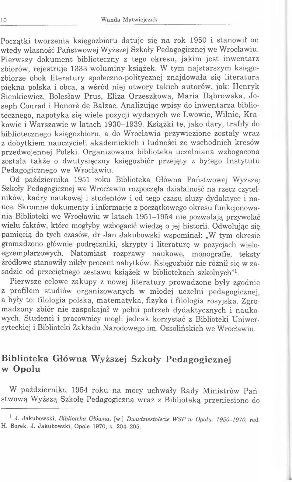 W tym najstarszym księgozbiorze obok literatury społeczno-politycznej znajdowała się literatura piękna polska i obca, a wśród niej utwory takich autorów, jak: Henryk Sienkiewicz, Bolesław Prus, Eliza