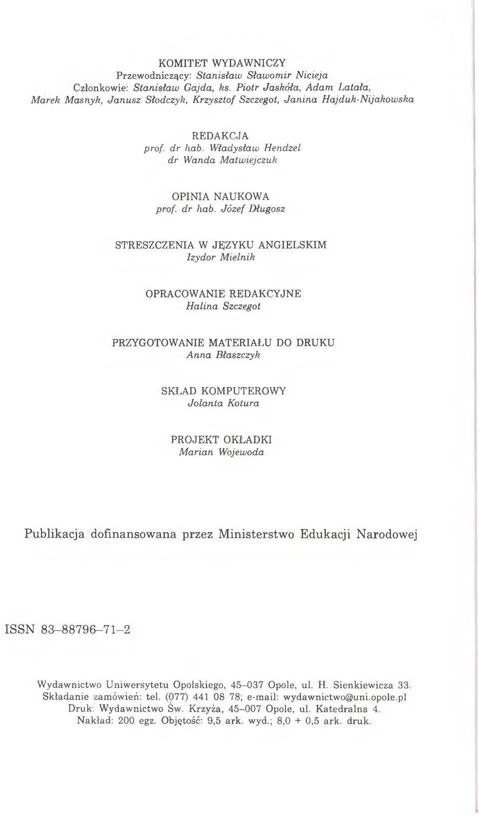 Józef Długosz STRESZCZENIA W JĘZYKU ANGIELSKIM Izydor Mielnik OPRACOW ANIE REDAKCYJNE Halina Szczegół PRZYGOTOWANIE MATERIAŁU DO DRUKU Anna Błaszczyk SKŁAD KOMPUTEROWY Jolanta Kotura PROJEKT OKŁADKI